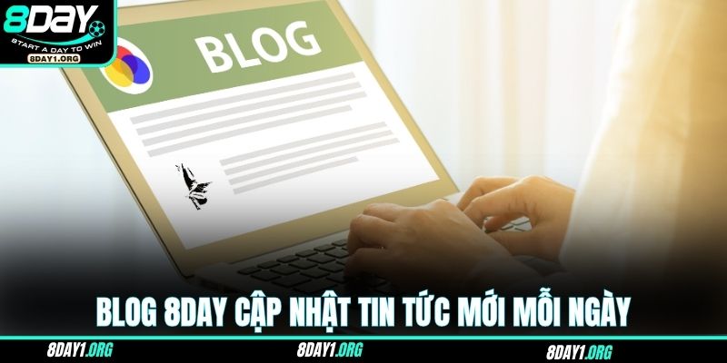 Blog 8DAY cập nhật tin tức mới mỗi ngày