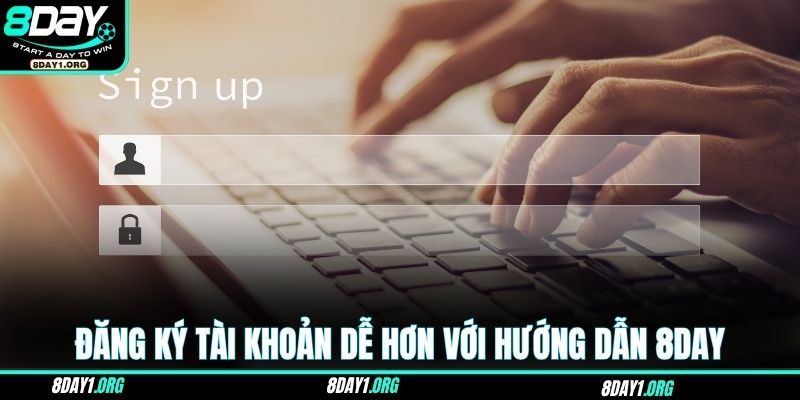 Đăng ký tài khoản dễ hơn với hướng dẫn 8DAY