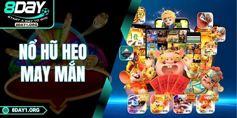Nổ Hũ Heo May Mắn – Cơ Hội Săn Thưởng Dễ Chưa Từng Có