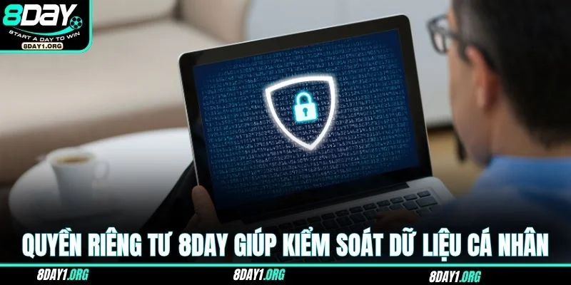 Quyền riêng tư 8DAY 3 Quyền riêng tư 8DAY giúp kiểm soát dữ liệu cá nhân